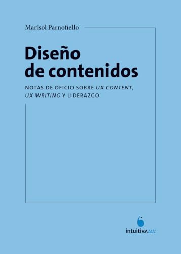 Diseño de contenidos.: Notas de oficio sobre UX Content, UX Writing y liderazgo.