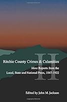 Ritchie County Crimes & Calamities II: More Reports from the Local, State and National Press, 1847-1922 1726441083 Book Cover