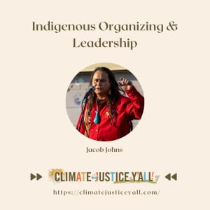 S5E9: Indigenous Organizing & Leadership (Part II) with Jacob Johns