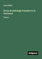 Revue de philologie française et de littérature: Tome 4 3563795673 Book Cover