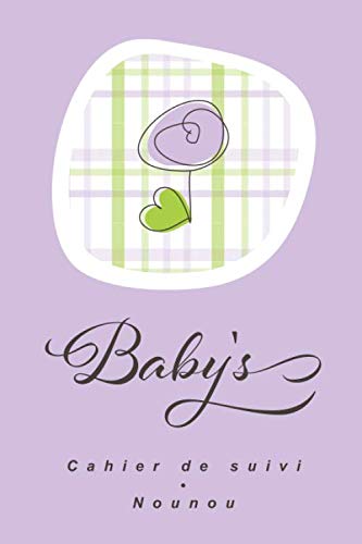 Cahier de suivi Nounou: Carnet de liaison journalier pour nourrice et parents | Suivie heure par heure des repas, couches, dodo, soins,etc (French Edition)