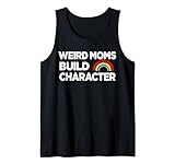 Weird Moms Build Character...