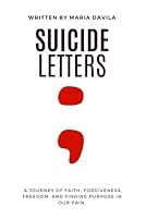 Suicide Letters: A Journey of Faith, Forgiveness, Freedom, and Finding Purpose in our Pain. B0G3L4ZLQN Book Cover