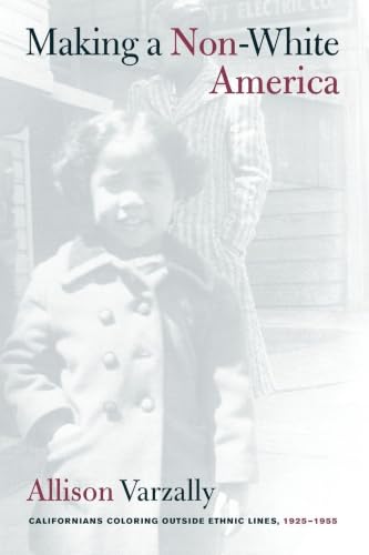 Making a Non-White America: Californians Coloring outside Ethnic Lines, 1925-1955