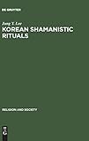 Korean Shamanistic Rituals (Religion and Society, 12, Band 12)