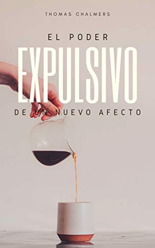 El Poder Expulsivo de un Nuevo Afecto (Spanish Edition)