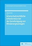 Artenschutzrechtliche Erfordernisse bei der Genehmigung von Windenergieanlagen (Braunschweigische Rechtswissenschaftliche Studien 9)
