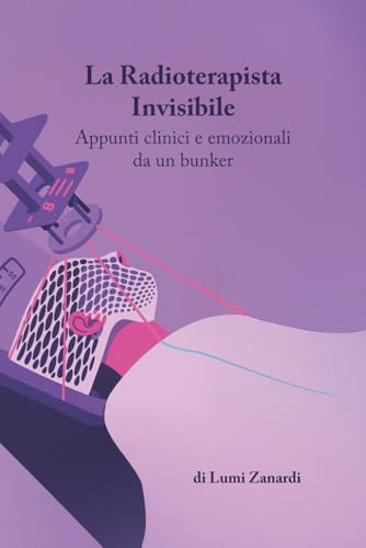 La Radioterapista Invisibile: Appunti clinici e emozionali da un bunker