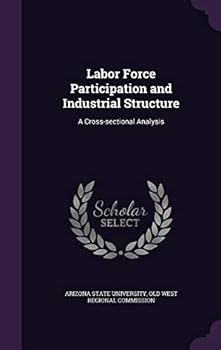 Hardcover Labor Force Participation and Industrial Structure: A Cross-Sectional Analysis Book