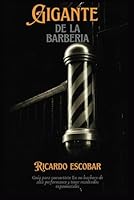 GIGANTE DE LA BARBERIA: Guía para convertirte en un barbero de alta performance y tener resultados exponenciales (Spanish Edition) B0DFMQQ1H8 Book Cover