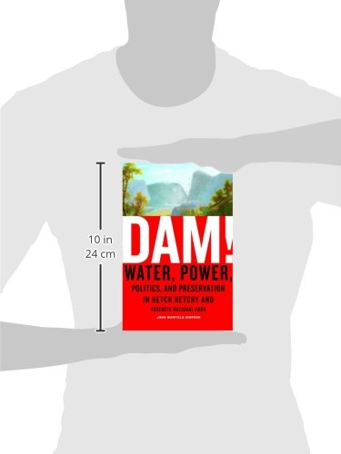 Dam!: Water, Power, Politics, and Preservation in Hetch Hetchy and Yosemite National Park