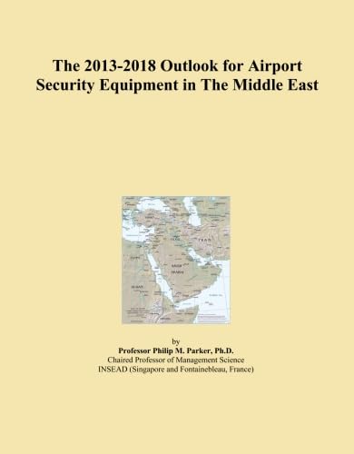 The 2013-2018 Outlook for Airport Security Equipment in The Middle East
