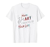 Make Smart Choices In Your Life - Inspirational Quote Shirt T-Shirt