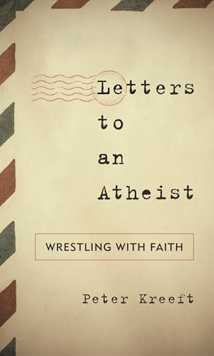 Letters to an Atheist: Wrestling with Faith