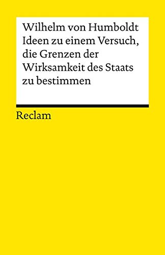 Ideen zu einem Versuch, die Grenzen der Wirksamkeit des Staats zu bestimmen (Reclams Universal-Bibli Ideen zu einem Versuch, die Grenzen der Wirksamkeit des Staats zu bestimmen (Reclams Universal-Bibli