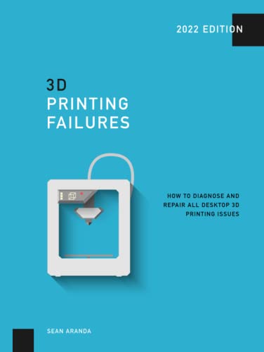 3D Printing Failures: 2022 Edition: How to Diagnose and Repair