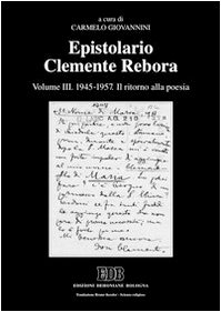 Epistolario Clemente Rebora. 1945-1957. Il ritorno alla poesia (Vol. 3)