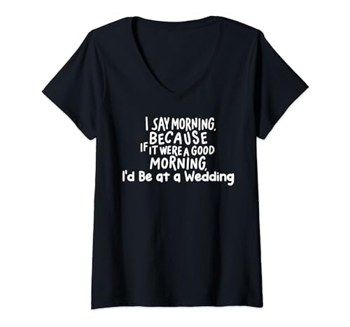 Mujer If It Were a Good Morning I'd Be at a Wedding Camiseta Cuello V