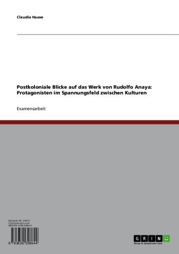 Postkoloniale Blicke auf das Werk von Rudolfo Anaya: Protagonisten im Spannungsfeld zwischen Kulturen (German Edition)
