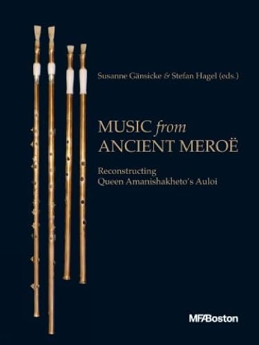 Music from Ancient Meroe: Reconstructing Queen Amanishakheto's Auloi