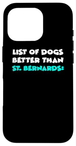 St. Bernard List Of Dogs Better Than St. Bernards セント・バーナード スマホケース iPhone 16 Pro 用