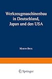 Werkzeugmaschinenbau in Deutschland, Japan und den USA (Gabler Edition Wissenschaft) (German Edition): Diss.