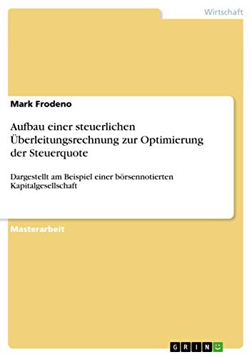 Aufbau einer steuerlichen Überleitungsrechnung zur Optimierung der Steuerquote: Dargestellt am Beispiel einer börsennotierten Kapitalgesellschaft (German Edition)
