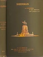 Sherman A Memorial in Art, Oratory, and Literature by the Society of the Army of Tennessee with the Aid of the Congress of the United States of America B01EXY1F8O Book Cover