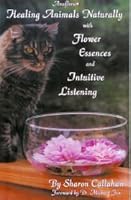 Healing Animals Naturally with Flower Essences and Intuitive Listening 0965379612 Book Cover
