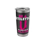Be A Stiletto In A Room Full Flats Fun Women Stilettos Heels Stainless Steel Insulated Tumbler