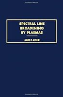 Spectral Line Broadening by Plasmas 0123028507 Book Cover