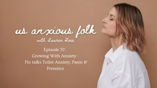 Ep 57: Growing With Anxiety...Flo talks Toilet Anxiety, Panic & Presence cover art