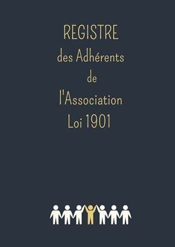 Registre des Adhérents de l'Association - Loi 1901: Journal des membres inscrits par ordre chronologique des adhésions et renouvellements d'adhésion ... Vie associative / Format A4 (French Edition)