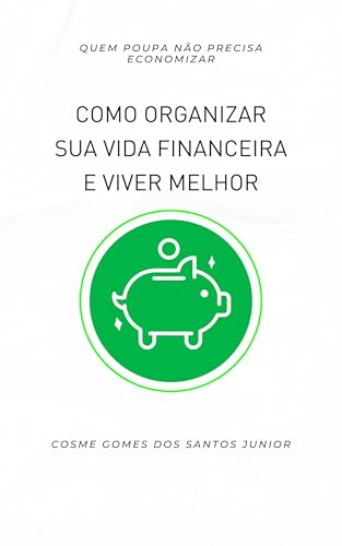 Como organizar sua vida financeira e viver melhor: Quem poupa não...