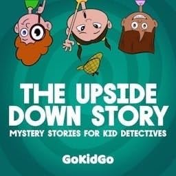 The Upside Down Story: Mystery Stories for Kid Detectives cover art