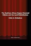 The Southern African Region Historical Policies and the Land Redistribution Crisis in Zimbabwe