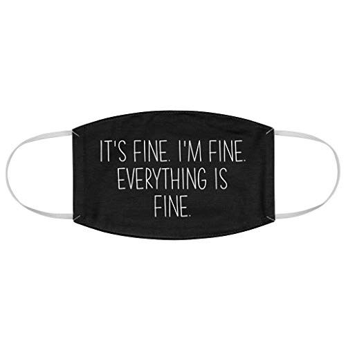 Bubble Hugs Funny Sarcastic Black Fashion Face Mask - It's Fine. I'm Fine. Everything Is Fine. - Witty Humor Sarcasm Creative Satire Laugh Introvert Present For Women Friend BFF
