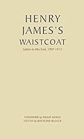 Henry James's Waistcoat. Letters to Mrs. Ford, 1907-1915 B005IP4TWC Book Cover