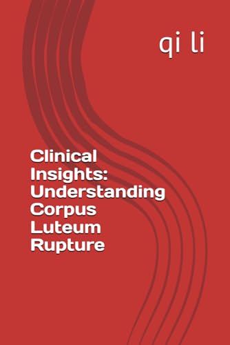 Clinical Insights: Understanding Corpus Luteum Rupture (In the Midst of Rescue: Countdown to Saving Lives, Band 10)
