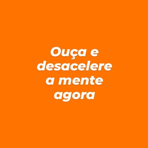 Couverture de Ou&ccedil;a e desacelere a mente agora!