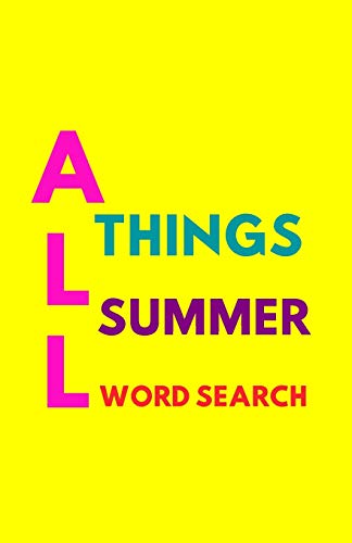 ALL THINGS SUMMER WORD SEARCH: 101 SUMMER THEMED WORD SEARCH PUZZLES FOR KIDS AND ADULTS