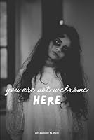 You Are Not Welcome Here B0F7RVCG2Q Book Cover