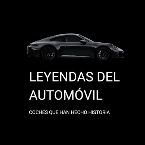 LEYENDAS DEL AUTOMÓVIL: COCHES QUE HAN HECHO HISTORIA