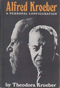 Alfred Kroeber a Personal Configuration 0520015983 Book Cover