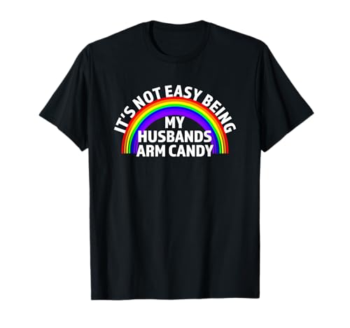 Image of Mens I'm Tired Of Being My Husbands Arm Candy Gay & LGBTQ Funny T-Shirt