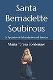  Santa Bernadette Soubirous: Le Apparizioni della Madonna di Lourdes