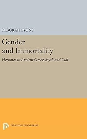 Amazon.com: Gender and Immortality: Heroines in Ancient Greek Myth and ...