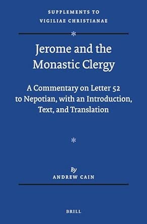 Jerome and the Monastic Clergy: A Commentary on Letter 52 to Nepotian, with Introduction, Text, and Translation: 119 book cover