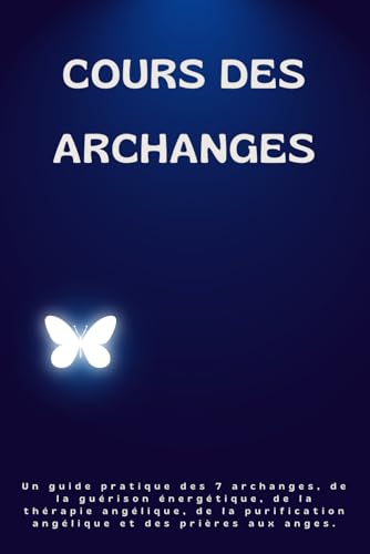 Cours des Archanges: Un guide pratique des 7 archanges, de la guérison énergétique, de la thérapie angélique, de la purification angélique et des prières aux anges.