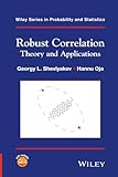 Robust Correlation: Theory and Applications (Wiley Series in Probability and Statistics)